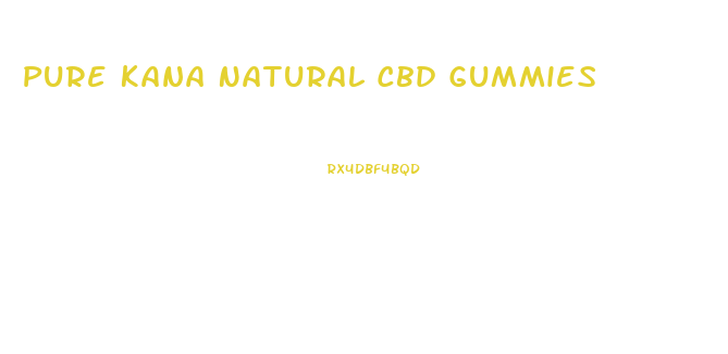 Pure Kana Natural Cbd Gummies