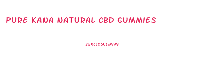 Pure Kana Natural Cbd Gummies