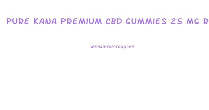 Pure Kana Premium Cbd Gummies 25 Mg Reviews