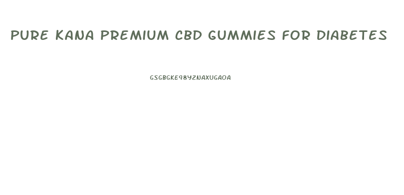 Pure Kana Premium Cbd Gummies For Diabetes