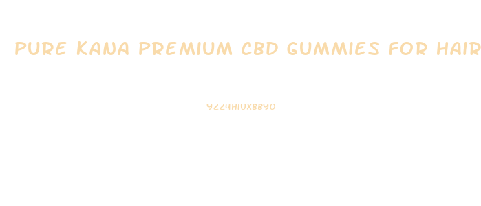 Pure Kana Premium Cbd Gummies For Hair Loss