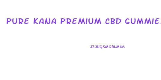 Pure Kana Premium Cbd Gummies