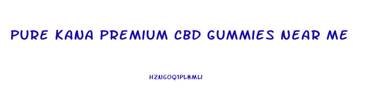 Pure Kana Premium Cbd Gummies Near Me