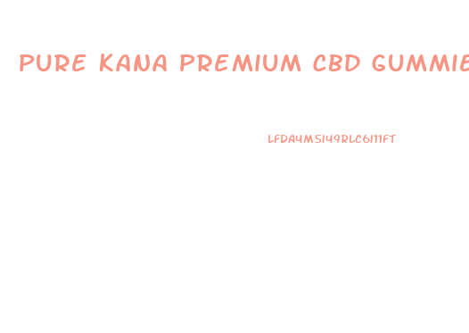 Pure Kana Premium Cbd Gummies Reviews