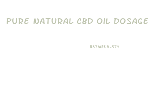 Pure Natural Cbd Oil Dosage