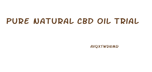 Pure Natural Cbd Oil Trial