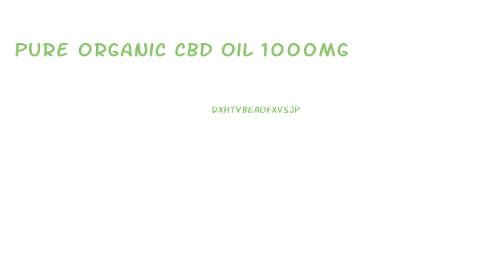 Pure Organic Cbd Oil 1000mg