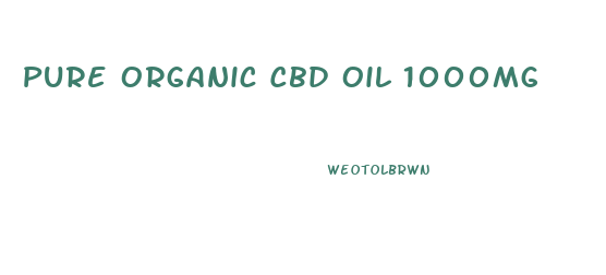 Pure Organic Cbd Oil 1000mg