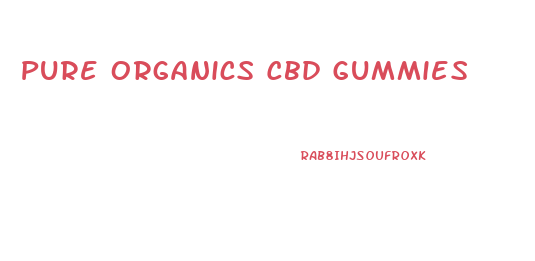 Pure Organics Cbd Gummies