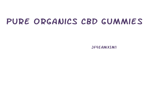 Pure Organics Cbd Gummies