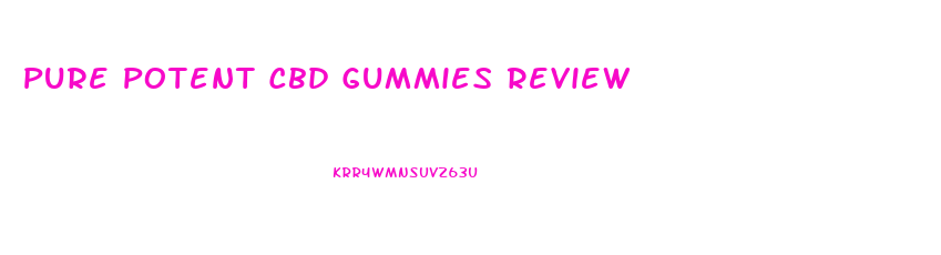 Pure Potent Cbd Gummies Review