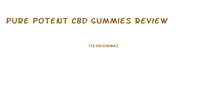 Pure Potent Cbd Gummies Review