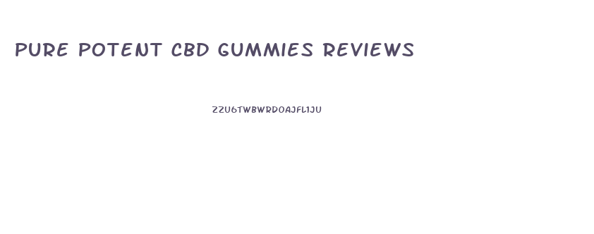Pure Potent Cbd Gummies Reviews