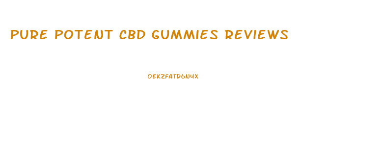 Pure Potent Cbd Gummies Reviews