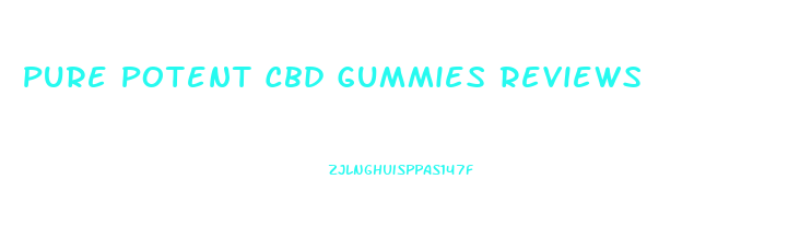 Pure Potent Cbd Gummies Reviews