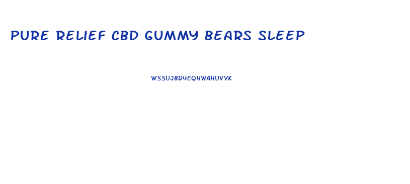 Pure Relief Cbd Gummy Bears Sleep