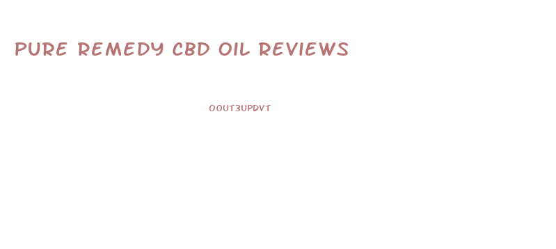 Pure Remedy Cbd Oil Reviews