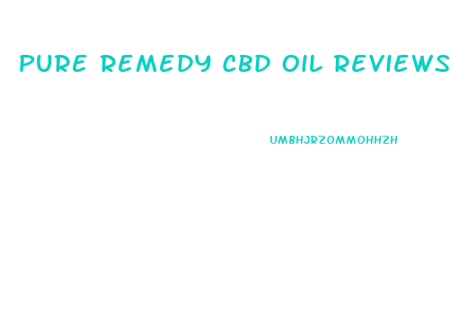 Pure Remedy Cbd Oil Reviews
