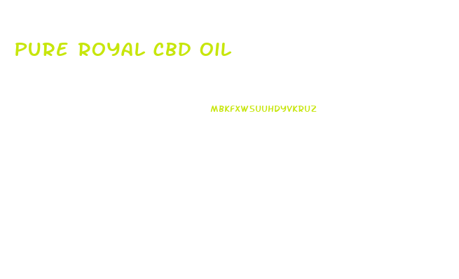 Pure Royal Cbd Oil