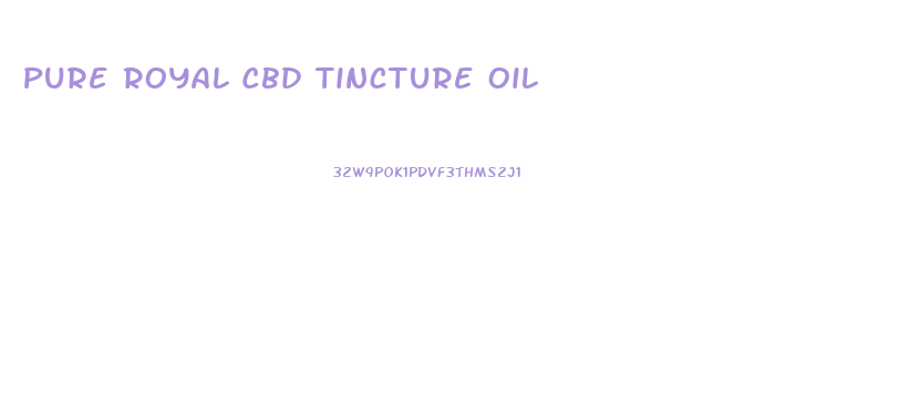 Pure Royal Cbd Tincture Oil