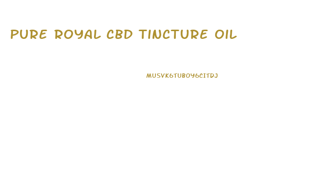 Pure Royal Cbd Tincture Oil