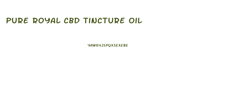 Pure Royal Cbd Tincture Oil