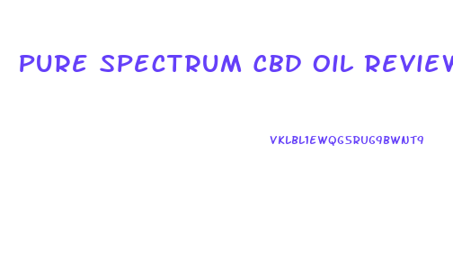 Pure Spectrum Cbd Oil Reviews