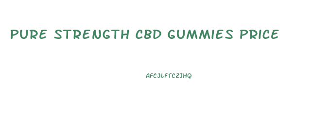 Pure Strength Cbd Gummies Price