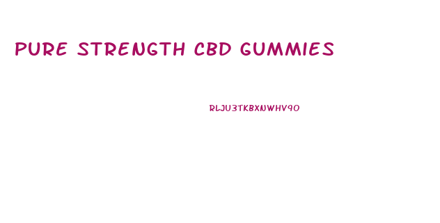 Pure Strength Cbd Gummies