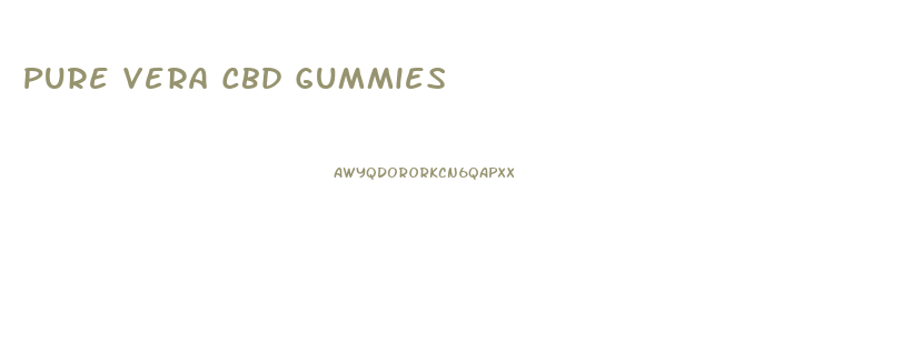 Pure Vera Cbd Gummies