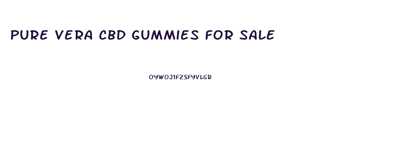 Pure Vera Cbd Gummies For Sale