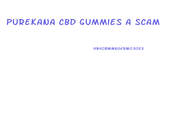 Purekana Cbd Gummies A Scam