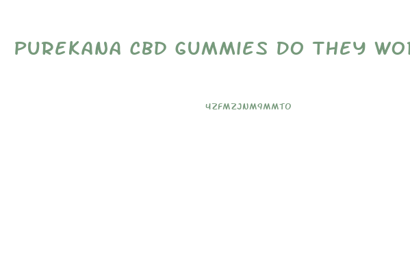 Purekana Cbd Gummies Do They Work