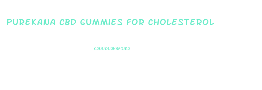 Purekana Cbd Gummies For Cholesterol