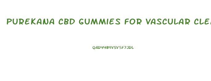 Purekana Cbd Gummies For Vascular Cleansing