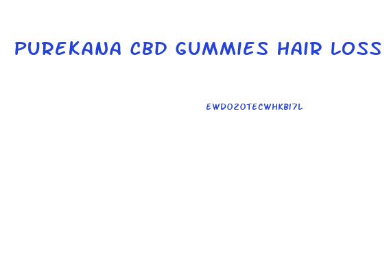 Purekana Cbd Gummies Hair Loss