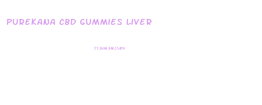 Purekana Cbd Gummies Liver