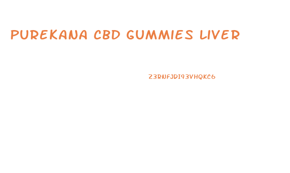 Purekana Cbd Gummies Liver