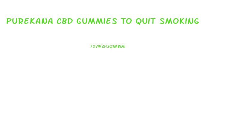 Purekana Cbd Gummies To Quit Smoking