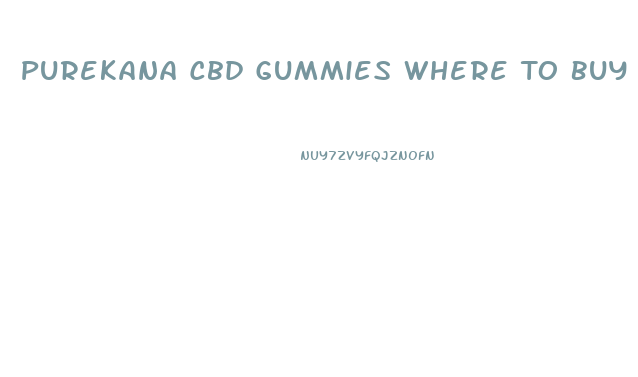 Purekana Cbd Gummies Where To Buy