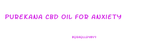 Purekana Cbd Oil For Anxiety