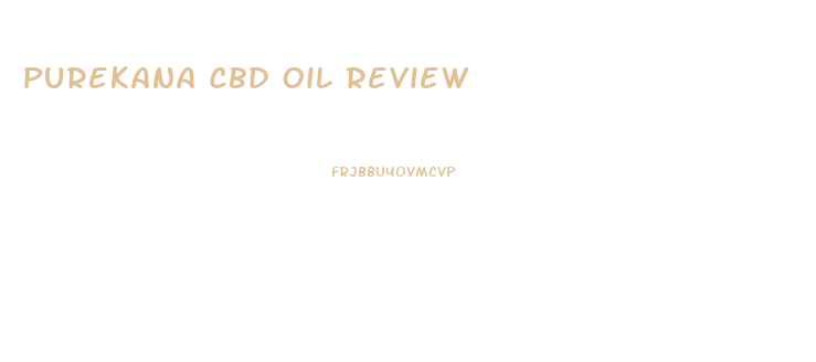 Purekana Cbd Oil Review