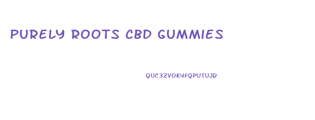 Purely Roots Cbd Gummies