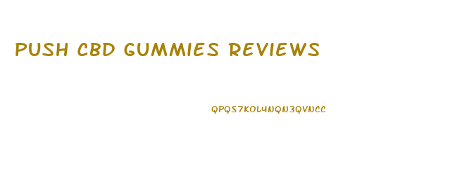 Push Cbd Gummies Reviews