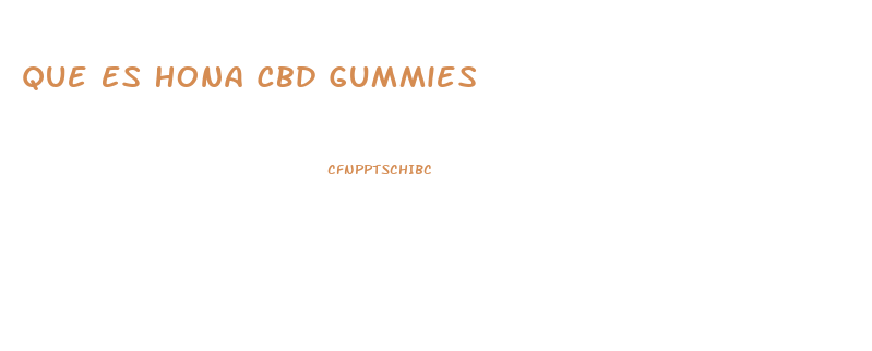 Que Es Hona Cbd Gummies