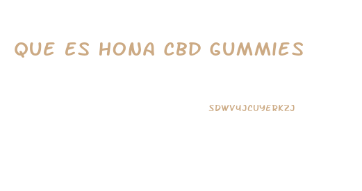 Que Es Hona Cbd Gummies