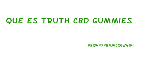 Que Es Truth Cbd Gummies