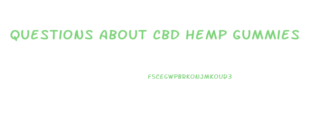 Questions About Cbd Hemp Gummies