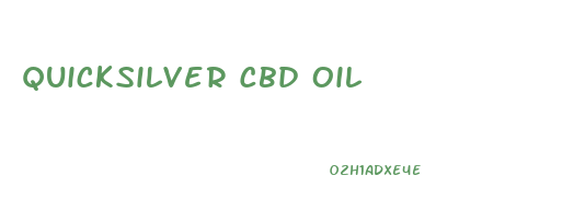 Quicksilver Cbd Oil