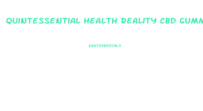 Quintessential Health Reality Cbd Gummies